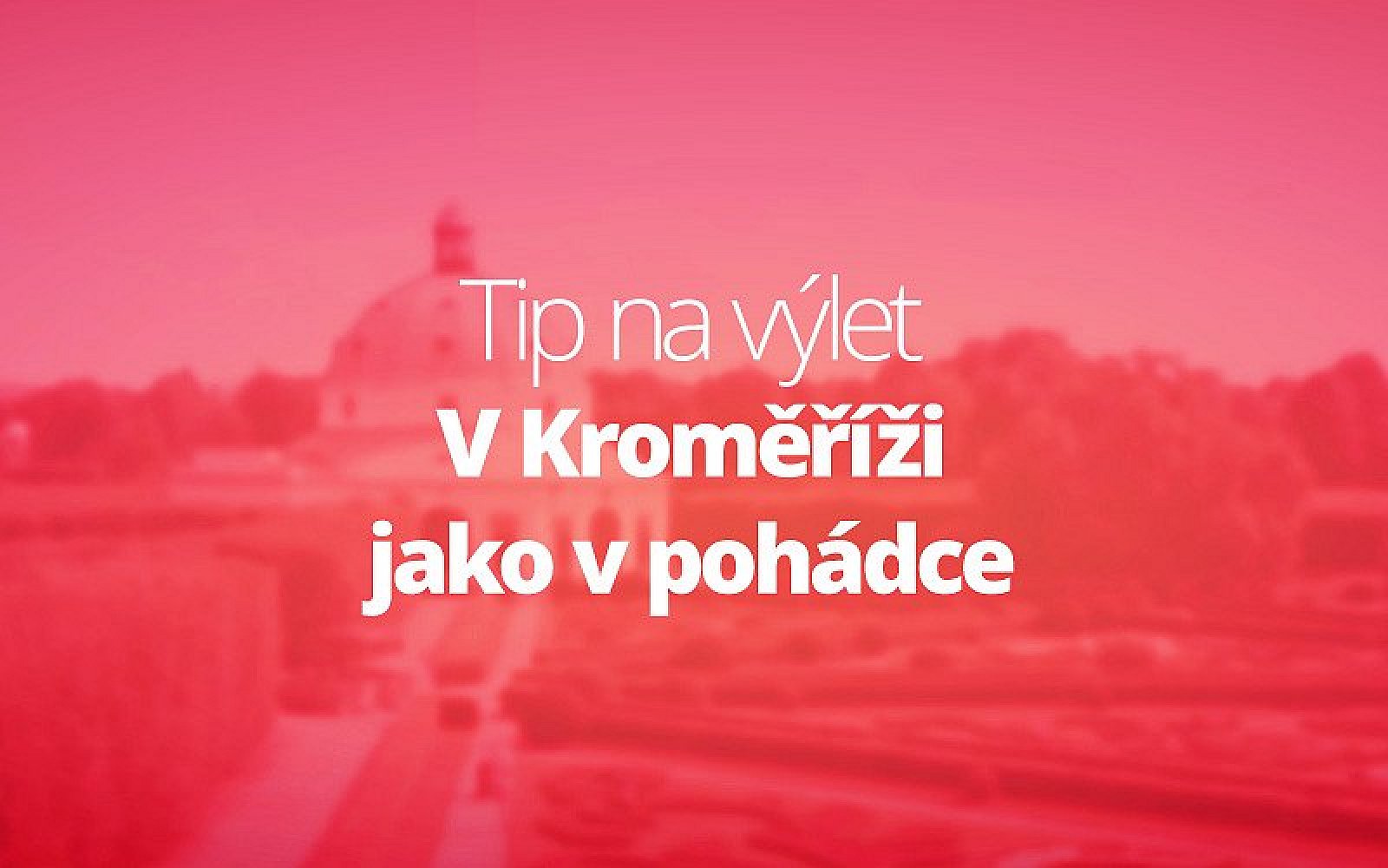 V Kroměříži se budete cítit jako v pohádce