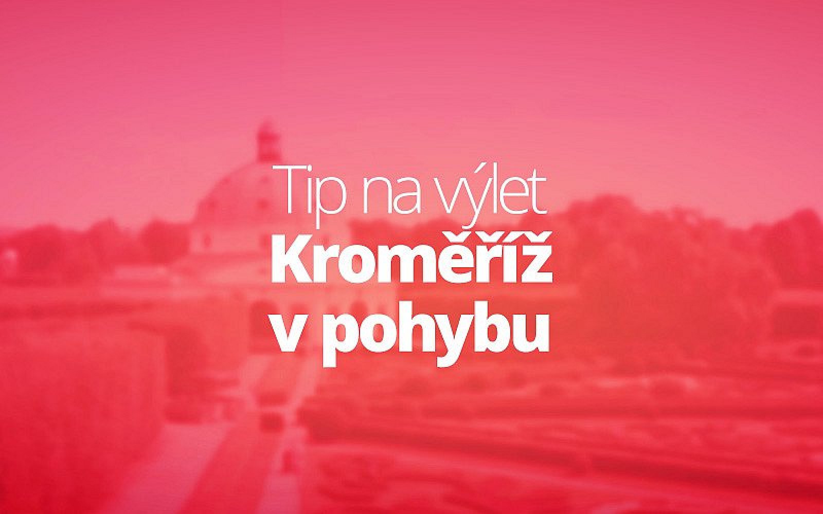Kroměříž v pohybu - tip na výlet