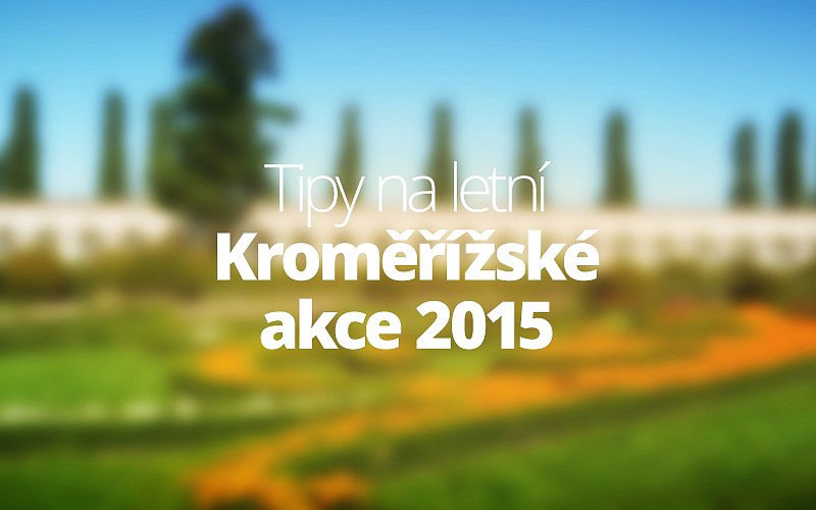 10 akcí, které by vám v létě 2015 neměly v Kroměříži uniknout